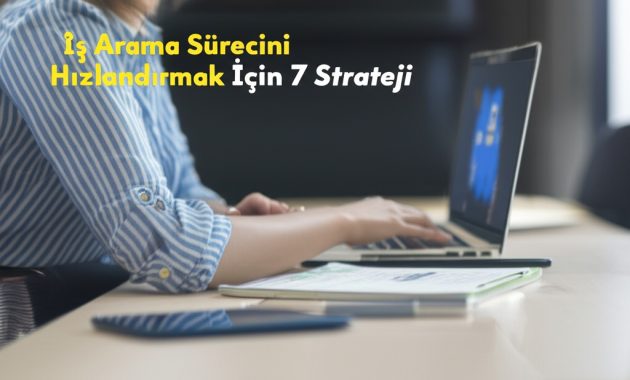 İş Arama Sürecini Hızlandırmak İçin 7 Strateji