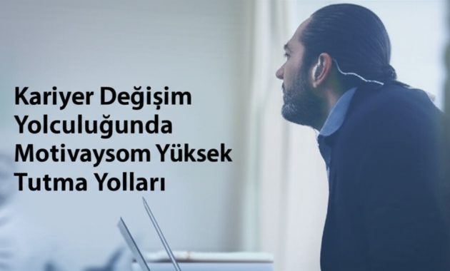 Kariyer Değişim Yolculuğunda Motivasyonu Yüksek Tutma Yolları