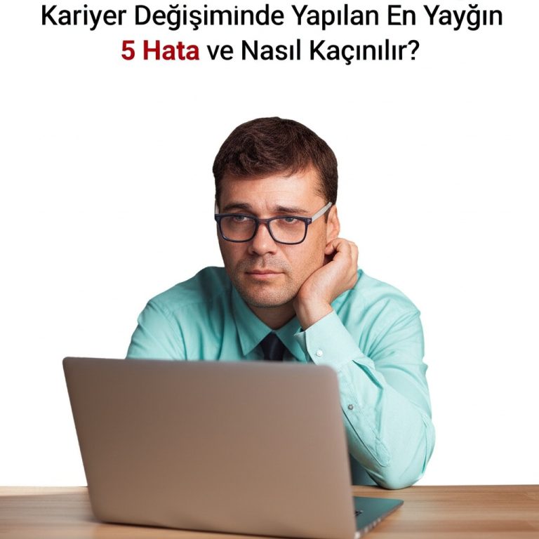 Kariyer Değişiminde Yapılan En Yaygın 5 Hata ve Nasıl Kaçınılır?