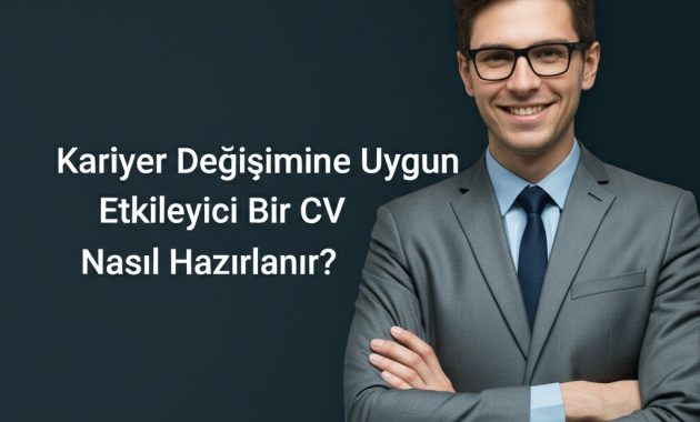 Kariyer Değişimine Uygun Etkileyici Bir CV Nasıl Hazırlanır?