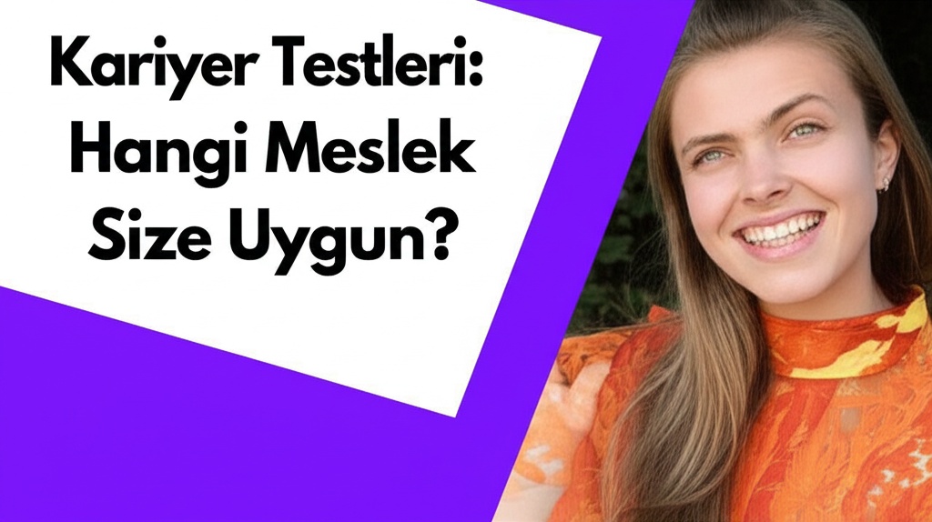 Kariyer Testleri: Hangi Meslek Size Uygun?