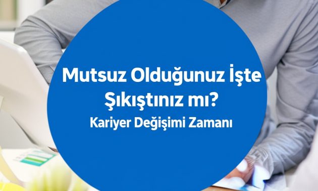 Mutsuz Olduğunuz İşte Sıkıştınız mı? Kariyer Değişimi Zamanı