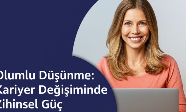 Olumlu Düşünme: Kariyer Değişiminde Zihinsel Güç