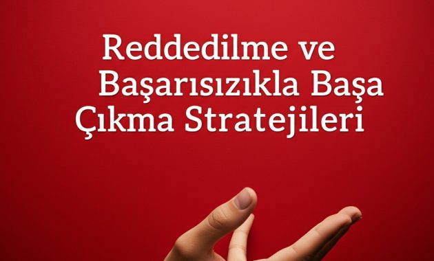 Reddedilme ve Başarısızlıkla Başa Çıkma Stratejileri