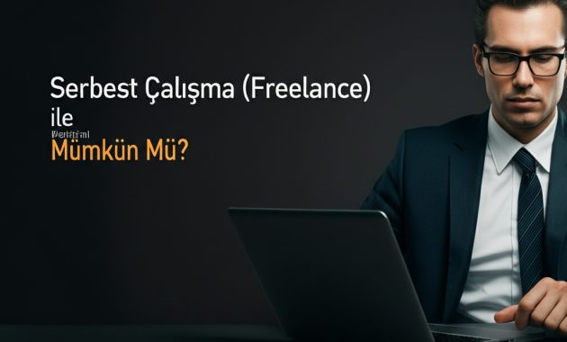 Serbest Çalışma (Freelance) ile Kariyer Değişimi Mümkün Mü?