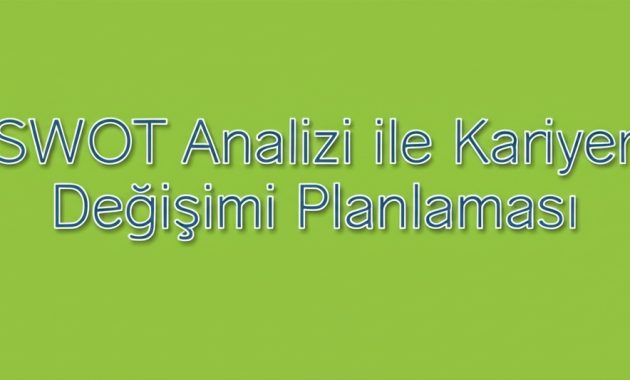 SWOT Analizi ile Kariyer Değişimi Planlaması